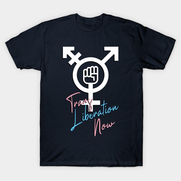 Trans Liberation Now T-Shirt by snapoutofit